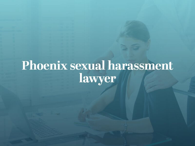 Phoenix sexual harassment lawyer